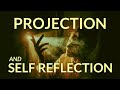 Projection and Self Reflection