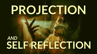 Projection and Self Reflection