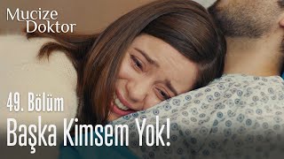 Başka kimsem yok! - Mucize Doktor 49. Bölüm