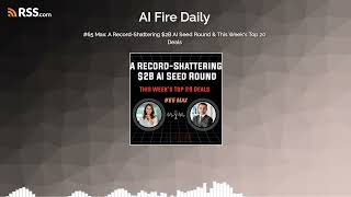 #65 Max: A Record-Shattering $2B AI Seed Round & This Week's Top 20 Deals