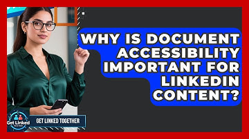 Why Is Document Accessibility Important For LinkedIn Content? - Get Linked Together