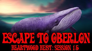 Escape to Oberlon (Heartwood Heist S15)