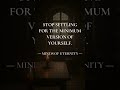 Stop accepting the minimum. #stoic #identity #mindset #discipline #growth