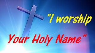 Video thumbnail of "I worship Your Holy Name"