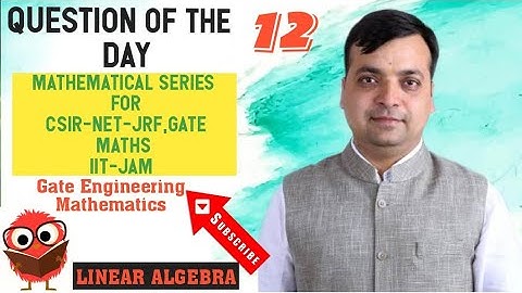 Question of the Day #12 | LA | Mathematical Series -CSIR-NET, GATE-MA, IIT-JAM, GATE Eng Maths