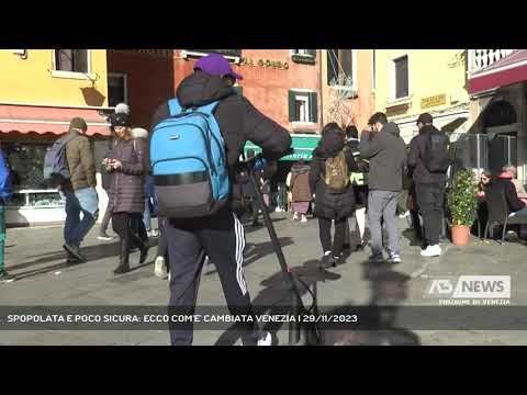SPOPOLATA E POCO SICURA: ECCO COM'E' CAMBIATA VENEZIA | 29/11/2023