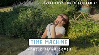 Time Machine - Kenzie Piano Cover (from Notes From The In Between)