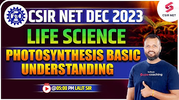 CSIR NET Dec 2023 | Life Science | Photosynthesis Basic Understanding | Lalit Sir