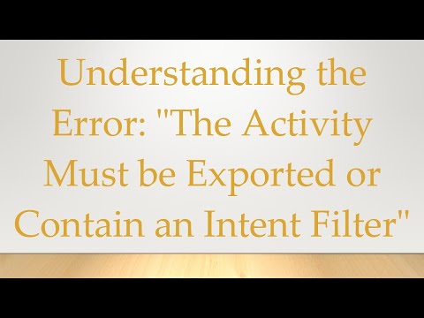 Understanding the Error: "The Activity Must be Exported or Contain an Intent Filter"
