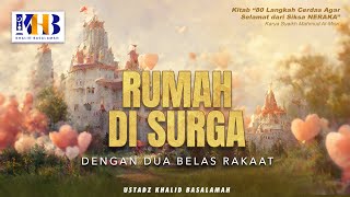80 Langkah Cerdas Agar Selamat Dari Siksa Neraka #17: Rumah Di Surga - Khalid Basalamah