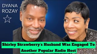 Shirley Strawberry’s Husband Was Engaged To Another Popular Radio Host