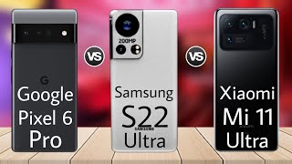 Google Pixel 6 Pro vs Samsung Galaxy S22 Ultra vs Xiaomi MI 11 Ultra // Full Compersion Wacthing Now