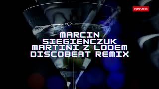 Marcin Siegieńczuk - Martini z lodem (DISCOBEAT Remix) - DISCO POLO REMIX