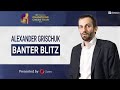 Banter Blitz with Alexander Grischuk