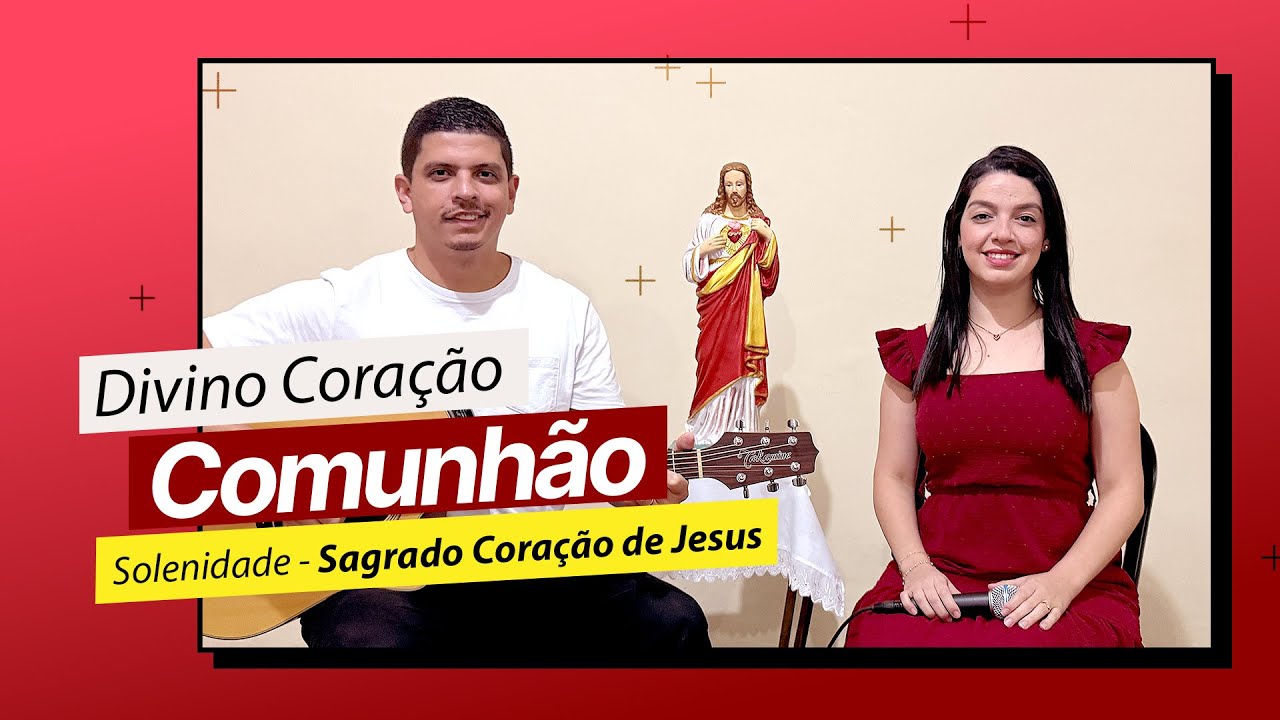 DIVINO CORAÇÃO | CANTO DE COMUNHÃO | SOLENIDADE DO SAGRADO CORAÇÃO DE JESUS