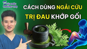 GIẢM ĐAU KHỚP GỐI Chỉ Sau 15 Phút Nhờ Cách Đắp Ngải Cứu Này - Cực Kỳ Hiệu Quả | SKTT