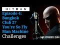 HITMAN - Bangkok - You're So Fly & Man Machine - Challenges