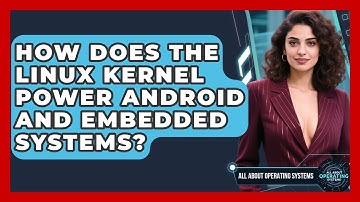 How Does The Linux Kernel Power Android And Embedded Systems? - All About Operating Systems