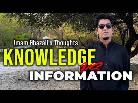 Knowledge vs Information - Imam Ghazali's thought