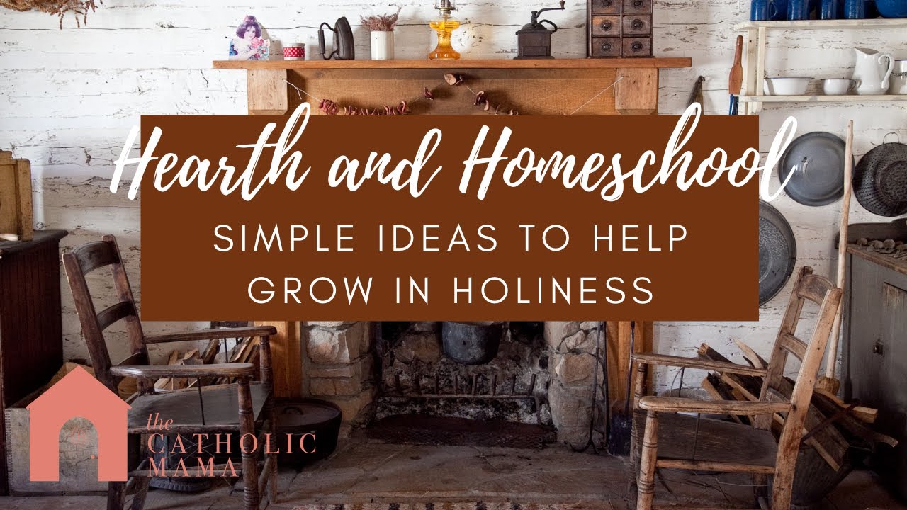 Hearth and Homeschool: Simple Ideas to Help Grow in Holiness