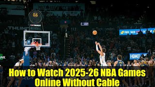 How to Watch 2025-26 NBA Games Online Without Cable | Best Streaming Services & Deals