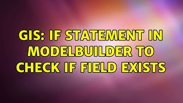 GIS: If statement in ModelBuilder to check if field exists