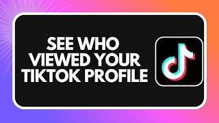 How to See Who Viewed Your TikTok Profile (2026)