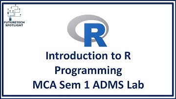 Part: 1 | R Programming | Basics of R and Data Acquisition | MCA Sem 1 | ADMS LAB | MU