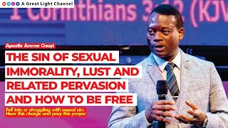 THE SIN OF SEXUAL IMMORALITY, LUST, AND RELATED PERVASION AND HOW TO BE FREE  APOSTLE AROME OSAYI