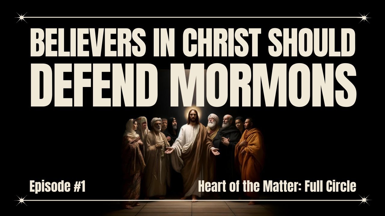 Why Believers In Christ Should Defend Mormons | Episode 1 | Heart of the Matter: Full Circle