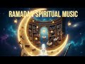 Ramadan Spiritual Music أحلى موسيقى روحانية رمضانية على الإطلاق