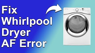 How To Fix Whirlpool Dryer AF Error Code - Meaning, Causes, & Solutions (Easy Solution!)