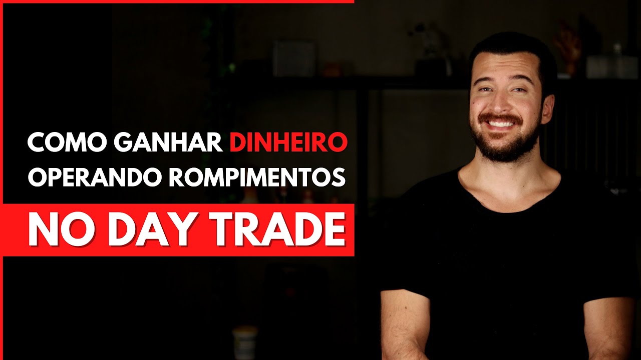 DAY TRADE - COMO GANHAR DINHEIRO OPERANDO ROMPIMENTOS - YouTube