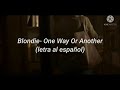 Blondie- One way or another (traducido al español)