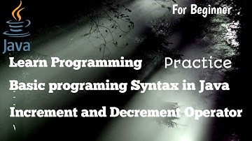Basic Programing Syntax in Java Tutorial 3: Increment and Decrement Operator code practice
