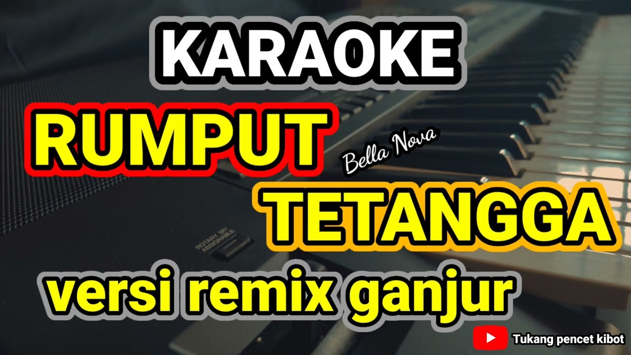 Karaoke _RUMPUT TETANGGA_(Bella Nova) Versi remix ganjur@Tukang_pencet_kibot