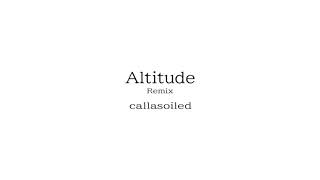 callasoiled - Altitude Remix