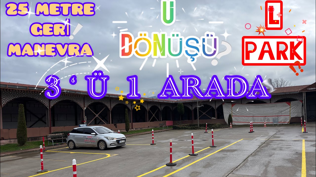 DİREKSİYON SINAVI AŞAMALARI . 25 METRE GERİ MANEVRA , U DÖNÜŞÜ , L PARK . ( 3'Ü 1 ARADA )