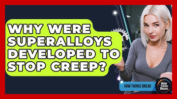 Why Were Superalloys Developed To Stop Creep? - How Things Break