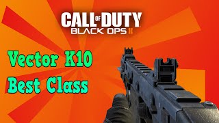 Vector K10 Best Class- Call Of Duty Black Ops II Best Class