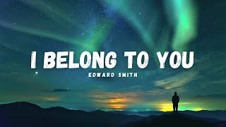 Edward Smith - I Belong To You Official Lyric Video