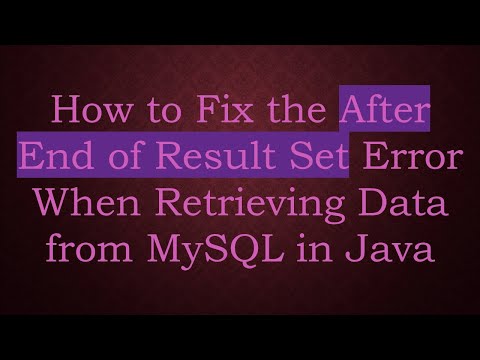 How to Fix the After End of Result Set Error When Retrieving Data from MySQL in Java