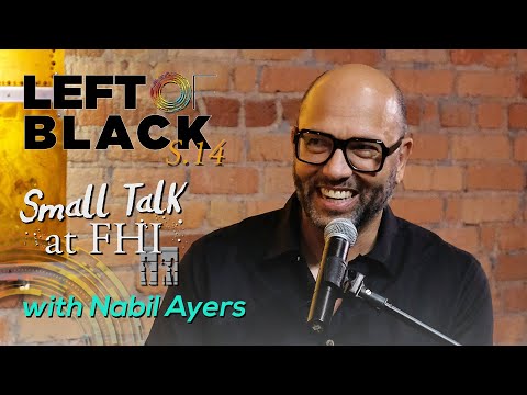 Left of Black Presents: Small Talk at FHI with Author Nabil Ayers