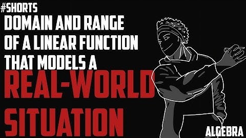 Domain and Range of a Linear Function that Models a Real-World Situation
