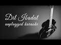 Dil ibadat unplugged karaoke with lyrics  darksun productions  new hindi unplugged karaoke 2023