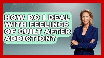 How Do I Deal With Feelings Of Guilt After Addiction? - Mind Over Substance