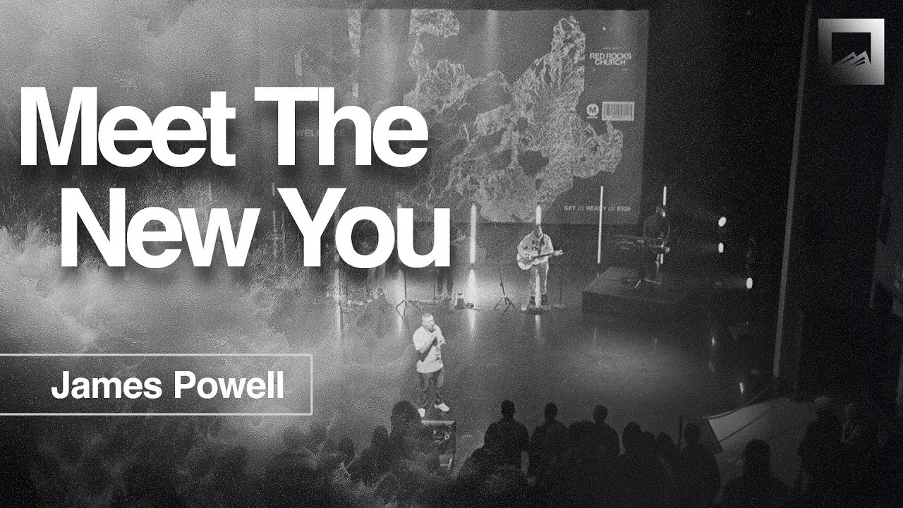 Meet The New You James Powell Sermon Red Rocks Church