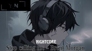 Nightcore - Stop calling me (Brent Morgan)-(lyrics)