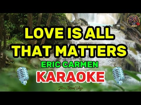 LOVE IS ALL THAT MATTERS | ERIC CARMEN ( KARAOKE ) JANA MIXED VLOG