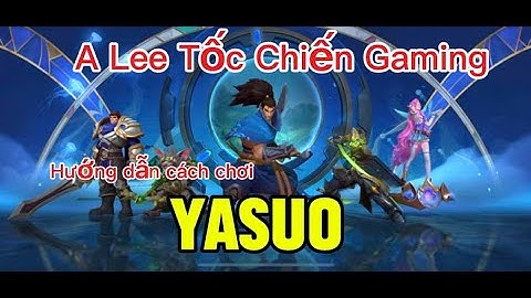 Liên minh huyền thoại tốc chiến | Hướng dẫn cơ bản cách chơi  vị tướng Yasuo